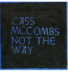 Cass McCombs - Not the Way