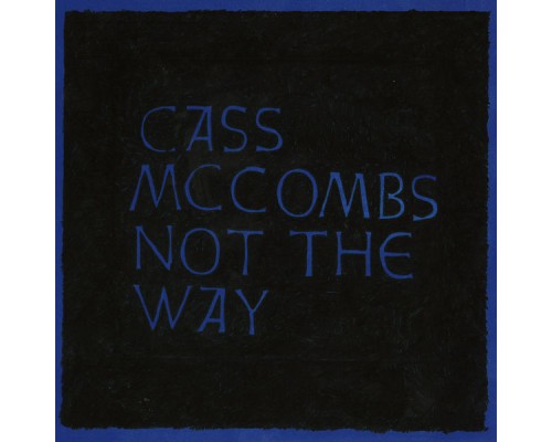 Cass McCombs - Not the Way Cass McCombs - Not the Way