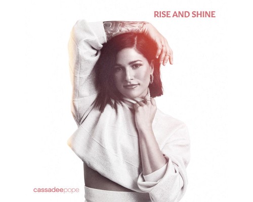 Cassadee Pope - Rise and Shine