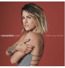 Cassadee Pope - Take You Home