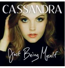 Cassandra - Just Being Myself