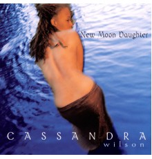 Cassandra Wilson - New Moon Daughter