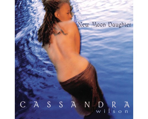 Cassandra Wilson - New Moon Daughter