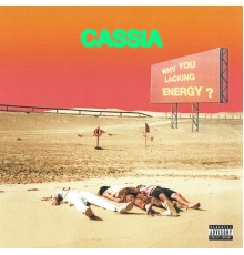 Cassia - Why You Lacking Energy?