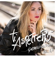 Castellina-Pasi - Ti aspetterò, Vol.48