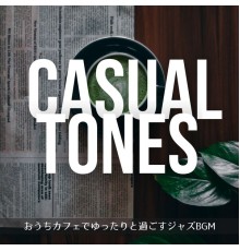 Casual Tones - おうちカフェでゆったりと過ごすジャズBGM