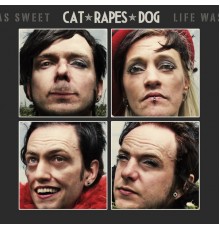 Cat Rapes Dog - Life Was Sweet