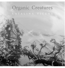 Catalina Vicens - Organic Creatures