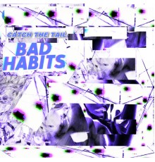 Catch The Tail - Bad Habits