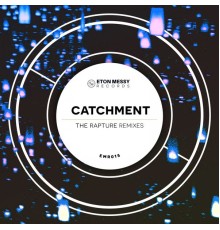 Catchment - The Rapture (Remixes)