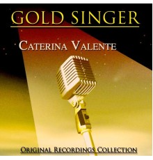 Caterina Valente - Gold Singer (Original Recordings Collection Remastered) (Remastered)