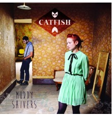 Catfish - Muddy Shivers