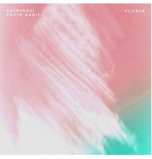 Cathedral & Philip Daniel - Flicker