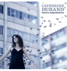 Catherine Durand - Coeurs migratoires