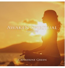 Catherine Green, Marco Rinaldo - Awaken Spiritual Energy: Kundalini Yoga Music for Shakti Activation