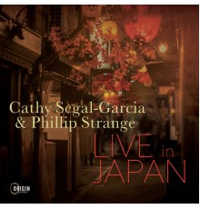 Cathy Segal-Garcia & Phillip Strange - Live in Japan (Live)