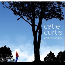 Catie Curtis - While We're Here