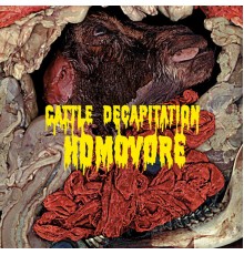 Cattle Decapitation - Homovore