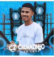 Cauanzinho - Só Love