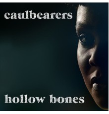 Caulbearers - Hollow Bones