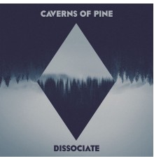 Caverns of Pine - Dissociate