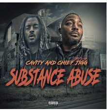 Cavity & Chief Jigg - Substance Abuse