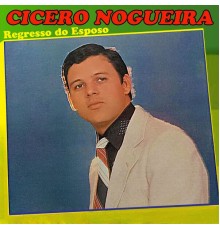 Cícero Nogueira - Regresso do Esposo