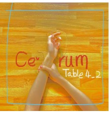 Ce'rum - Table 4_2