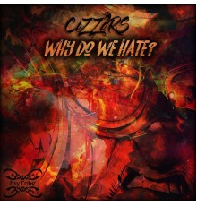 CeZZers - Why Do We Hate