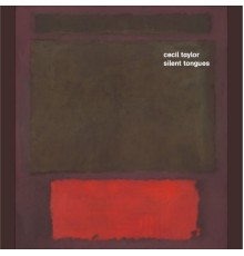 Cecil Taylor - Silent Tongues