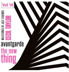 Cecil Taylor - Milestones of Jazz Legends - Avantgarde the New Thing, Vol. 10