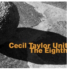 Cecil Taylor Unit - Cecil Taylor Unit: The Eighth
