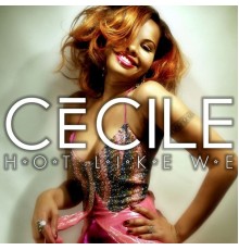 Cecile - Hot Like We