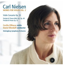 Cecilia Zilliacus, Helsingborg Orchestra, Daniel Blendulf - Nielsen : Works for Violin, Vol. 2