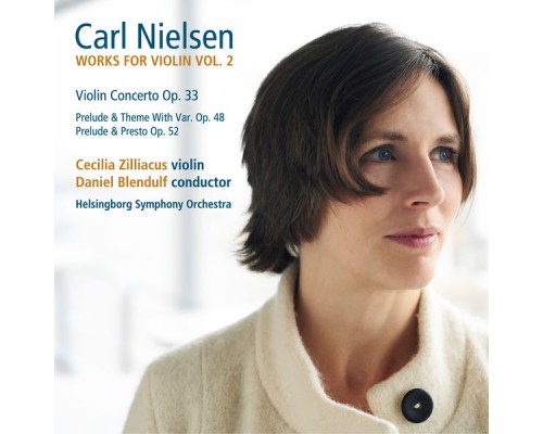 Cecilia Zilliacus, Helsingborg Orchestra, Daniel Blendulf - Nielsen : Works for Violin, Vol. 2