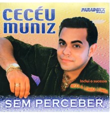 Cecéu Muniz - Sem Perceber