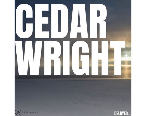 Cedar Wright - Delayed..