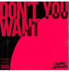 Cedric Gervais - Don't You Want