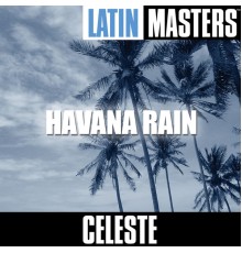 Celeste - Latin Masters: Havana Rain