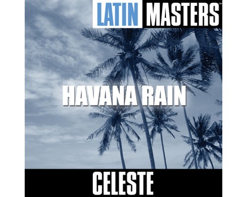 Celeste - Latin Masters: Havana Rain