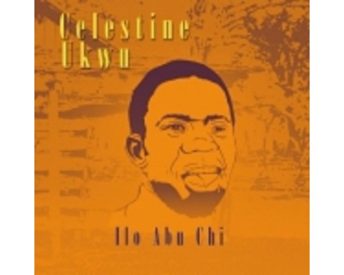 Celestine Ukwu - Ilo Abu Chi