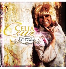 Celia Cruz - La Reina Y Sus Amigos