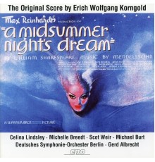 Celina Lindsley, Michael Burt, Deutsches Symphonie-Orchester Berlin, Gerd Albrecht - Korngold: A Midsummer Night's Dream (After F. Mendelssohn)