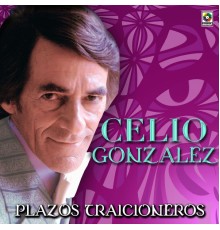 Celio González - Plazos Traicioneros