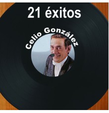 Celio González - 21 Éxitos: Celio González