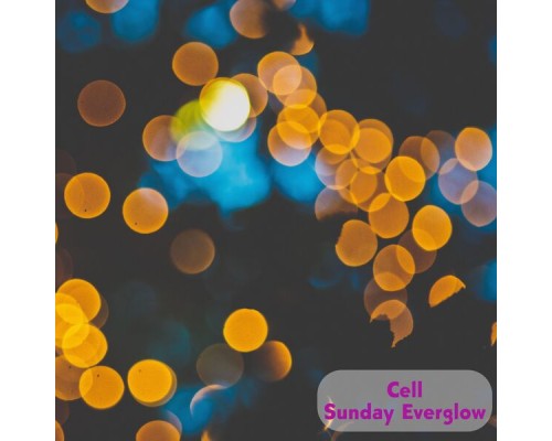 Cell - Sunday Everglow