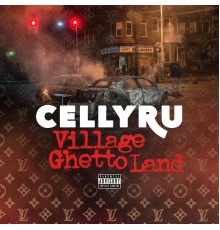 Celly Ru - Village Ghetto Land