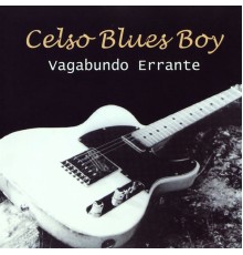 Celso Blues Boy - Vagabundo Errante