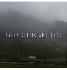 Celtic Nation, Relaxing Nature Sounds Collection - Rainy Celtic Ambience: Calming, Soothing, and Relaxing Sounds of Falling Rain