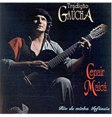 Cenair Maicá - Tradição Gaúcha